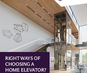 Right Ways of Choosing a Home Elevator